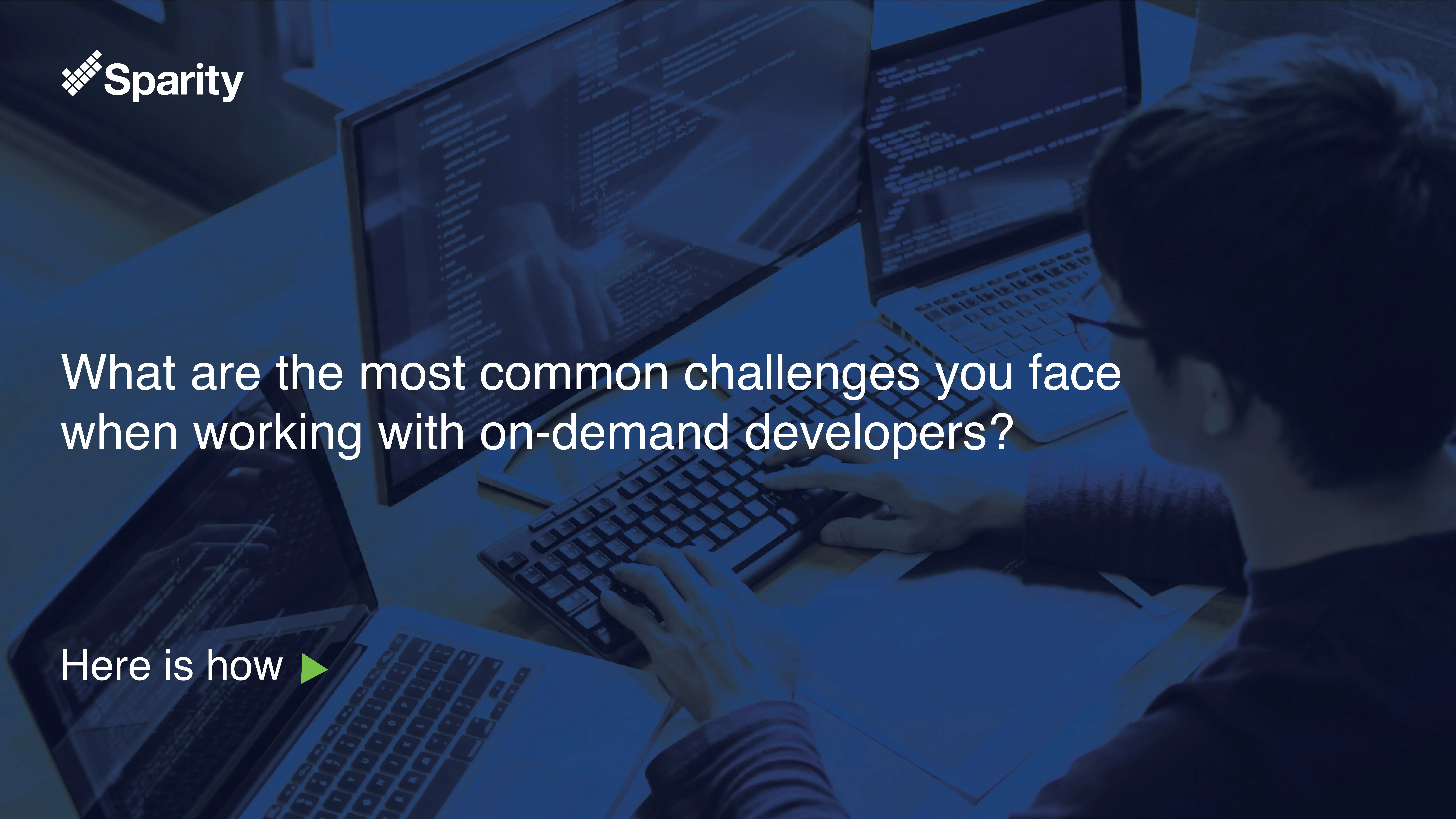 What are the most common challenges you face when working with on demand developers?